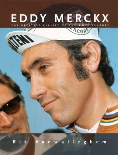 Eddy Merckx The Greatest Cyclist of the 20th Century