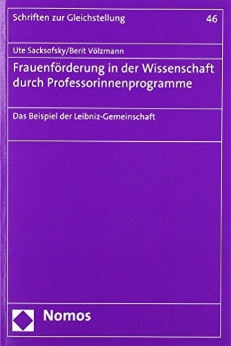 Frauenförderung in der Wissenschaft durch Professorinnenprogramme das Beispiel der Leibniz-Gemeinschaft