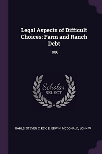 Legal Aspects of Difficult Choices Farm and Ranch Debt: 1986