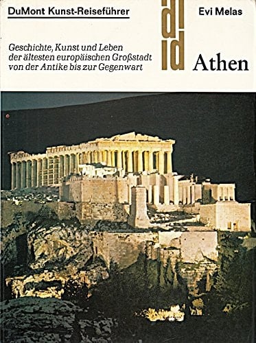 Athen Geschichte, Kunst und Leben der ältesten europäischen Großstadt von der Antike bis zur Gegenwart