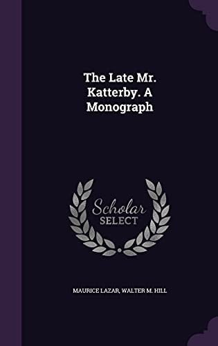 The Late Mr. Katterby. a Monograph