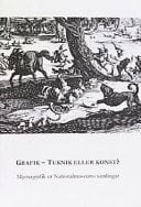 Grafik - teknik eller konst? mästargrafik ur Nationalmuseums samlingar