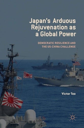 Japan’s Arduous Rejuvenation as a Global Power Democratic Resilience and the US-China Challenge