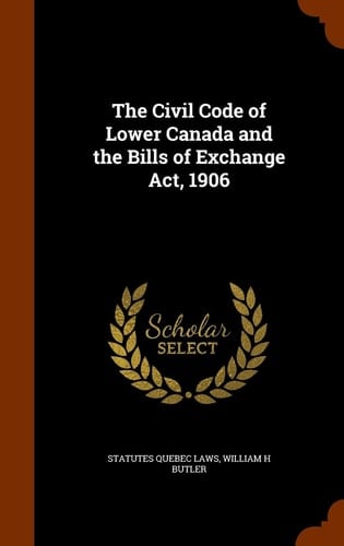 The Civil Code of Lower Canada and the Bills of Exchange Act, 1906