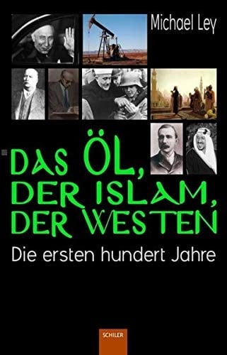 Das Öl, der Islam, der Westen die ersten hundert Jahre