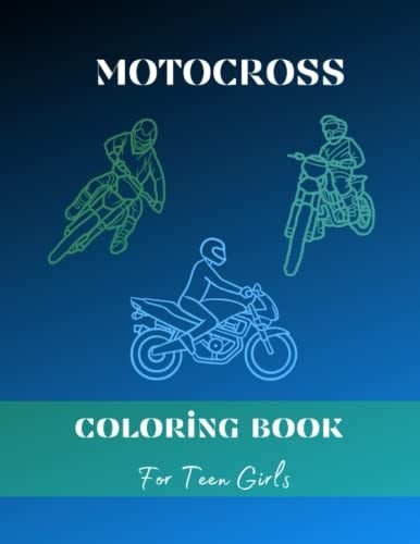 Motocross Coloring Book for Teens: Motocross Teens Girls, Finally a Coloring Book for You and Your Favorite Sport! Grayscale Coloring Book for Realistic Results