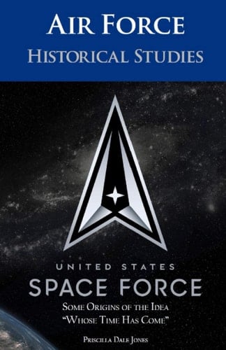 United States Space Force Some Origins of the Idea Whose Time Has Come