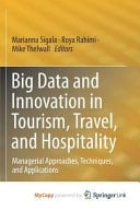 Big Data and Innovation in Tourism, Travel, and Hospitality Managerial Approaches, Techniques, and Applications