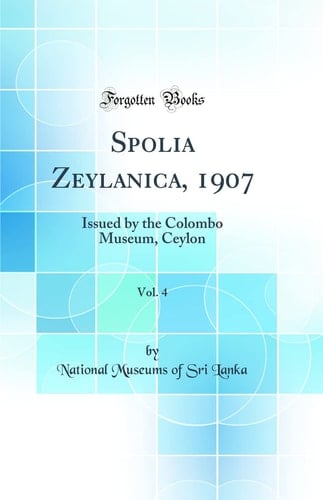 Spolia Zeylanica, 1907, Vol. 4 Issued by the Colombo Museum, Ceylon (Classic Reprint)