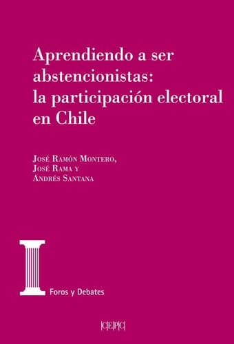 Aprendiendo a ser abstencionistas la participación electoral en Chile