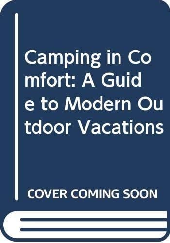 Camping in Comfort: A Guide to Modern Outdoor Vacations