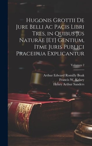 Hugonis Grottii De jure belli ac pacis libri tres, in quibus jus naturae [et] gentium, itme juris publici praceipua explicantur; Volumen 2