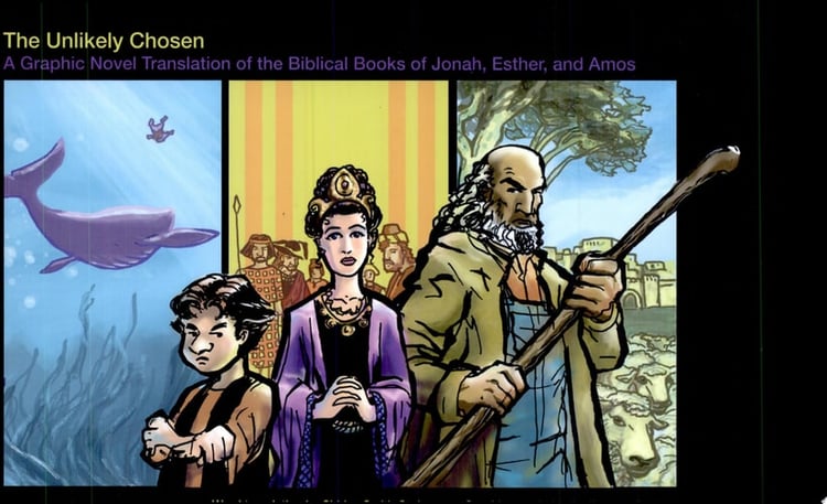 The Unlikely Chosen A Graphic Novel Translation of the Biblical Books of Jonah, Esther, and Amos