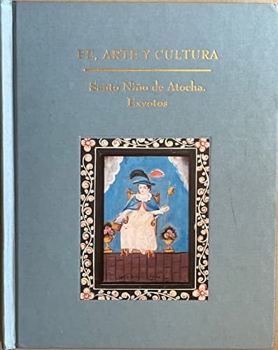 Fe, arte y cultura Santo Niño de Atocha, exvotos