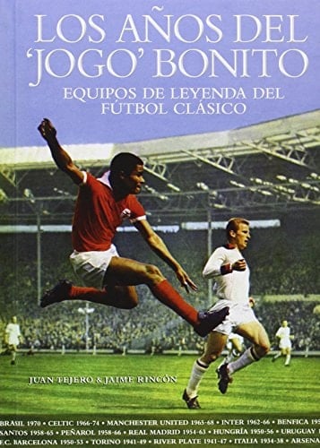 Los años del "jogo" bonito : equipos de leyenda del fútbol clásico