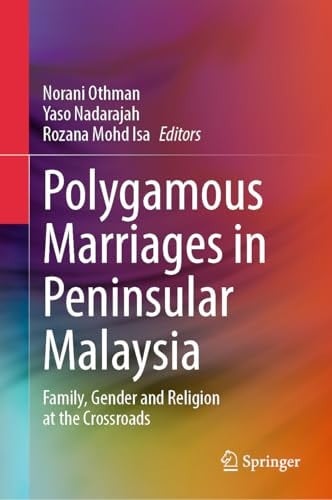 Polygamous Marriages in Peninsular Malaysia Family, Gender and Religion at the Crossroads