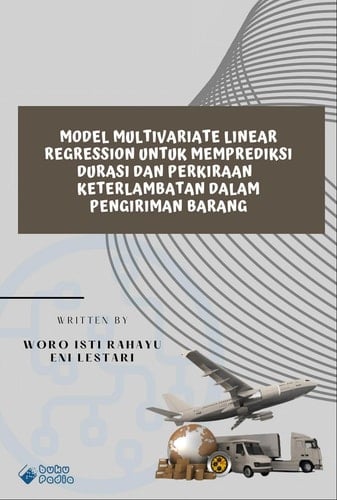 Model Multivariate Linier Regression Untuk Memprediksi Durasi dan Perkiraan Keterlambatan Dalam Pengiriman Barang