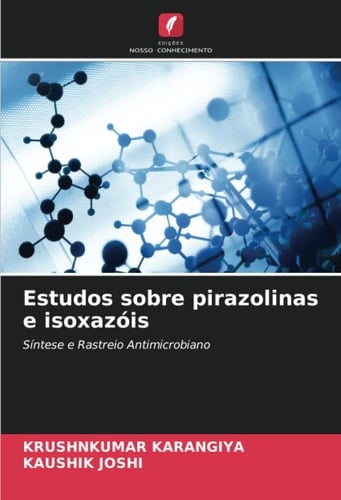 Estudos sobre pirazolinas e isoxazóis: Síntese e Rastreio Antimicrobiano (Portuguese Edition)