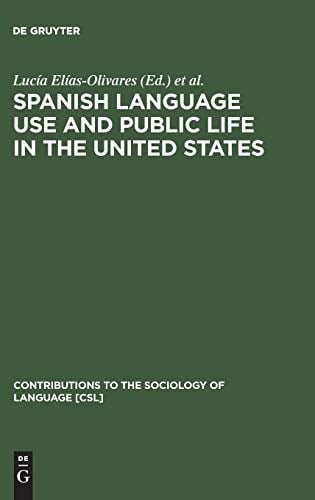 Spanish Language Use and Public Life in the United States (Contributions to the Sociology of Language [Csl])