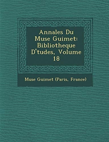 Annales Du Muse Guimet: Bibliotheque D'tudes, Volume 18 (French Edition)