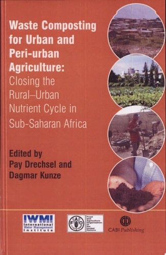 Waste Composting for Urban and Peri-urban Agriculture Closing the Rural-urban Nutrient Cycle in Sub-Saharan Africa