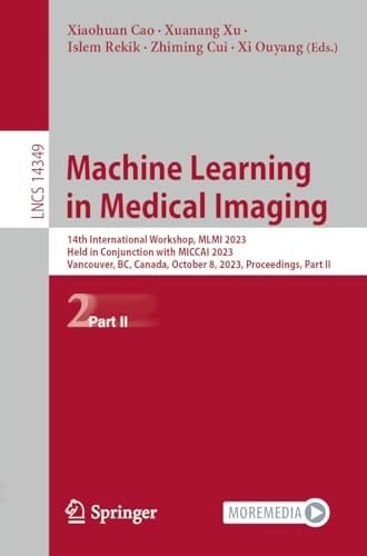 Machine Learning in Medical Imaging 14th International Workshop, MLMI 2023, Held in Conjunction with MICCAI 2023, Vancouver, BC, Canada, October 8, 2023, Proceedings, Part II