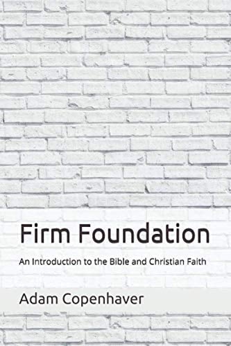 Firm Foundation An Introduction to the Bible and Christian Faith