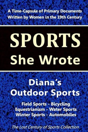 Diana's Outdoor Sports: Field Sports - Bicycling - Equestrianism - Water Sports - Winter Sports -Automobiles