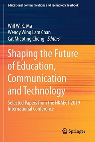 Shaping the Future of Education, Communication and Technology Selected Papers from the HKAECT 2019 International Conference