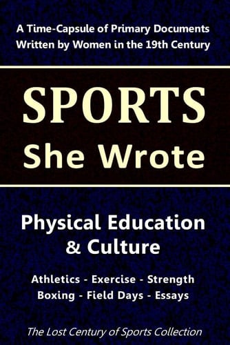 Physical Education & Culture: Athletics - Exercise - Strength - Boxing - Field Days - Essays (Sports She Wrote)