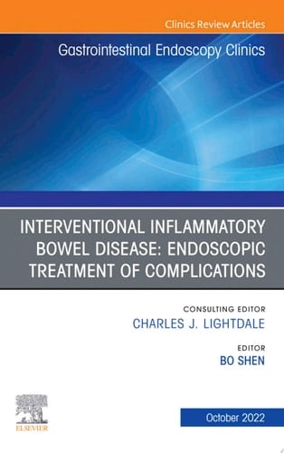 Interventional Inflammatory Bowel Disease: Endoscopic Treatment of Complications, An Issue of Gastrointestinal Endoscopy Clinics