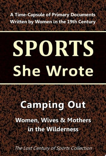 Camping Out Women, Wives & Mothers in the Wilderness