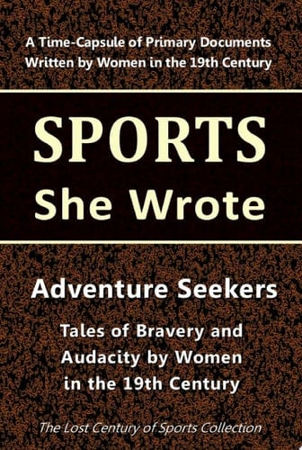 Adventure Seekers Tales of Bravery and Audacity by Women in the 19th Century