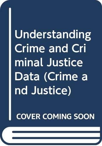 Understanding Crime Data (Crime and Justice)