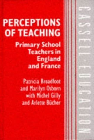 Perceptions of Teaching: Primary School Teachers in England and France (Cassell Education)