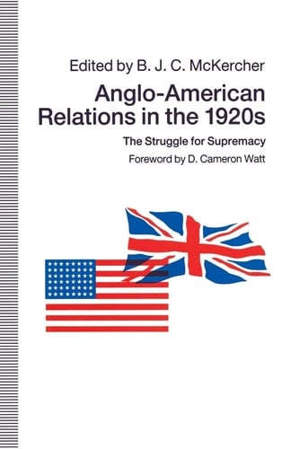 Anglo-American Relations in the 1920s The Struggle for Supremacy