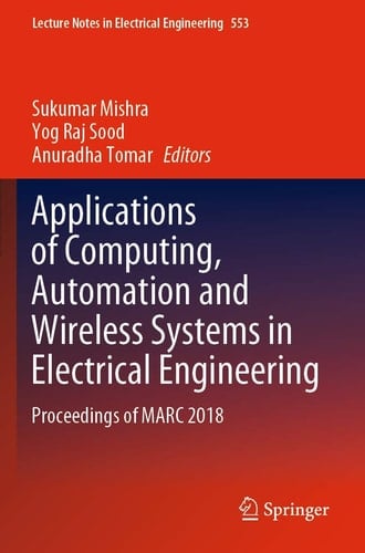 Applications of Computing, Automation and Wireless Systems in Electrical Engineering Proceedings of MARC 2018