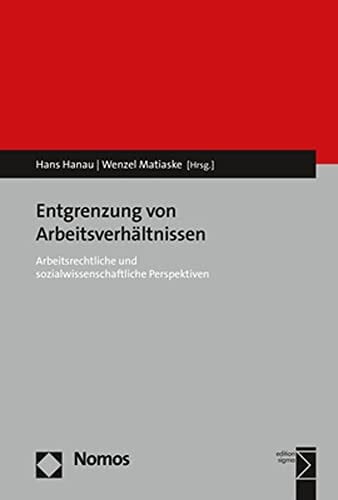 Entgrenzung von Arbeitsverhältnissen arbeitsrechtliche und sozialwissenschaftliche Perspektiven