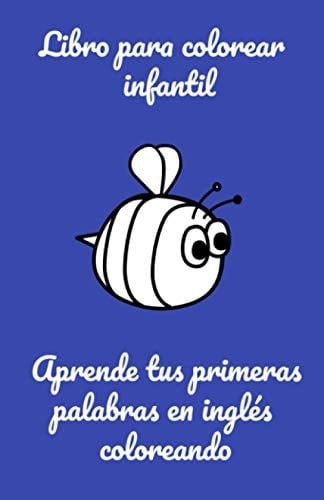 Libro para Colorear Infantil Aprende Tus Primeras Palabras en Inglés Coloreando Con Este Libro de Dibujos para Colorear No Sólo lo Pasarán en Grande Pintando, También Aprenderán Sus Primeras Palabras en Inglés!