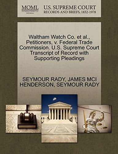 Waltham Watch Co. et al., Petitioners, v. Federal Trade Commission. U.S. Supreme Court Transcript of Record with Supporting Pleadings