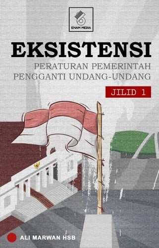 Eksistensi Peraturan Pemerintah Pengganti Undang-Undang Jilid 1