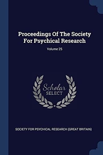 Proceedings Of The Society For Psychical Research; Volume 25