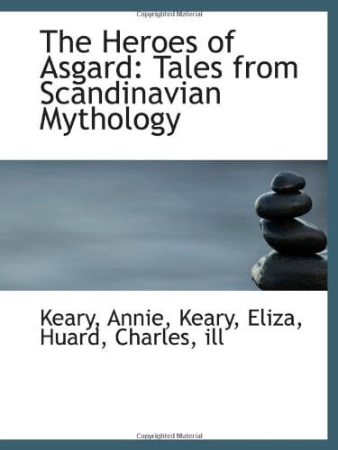 The Heroes of Asgard: Tales from Scandinavian Mythology