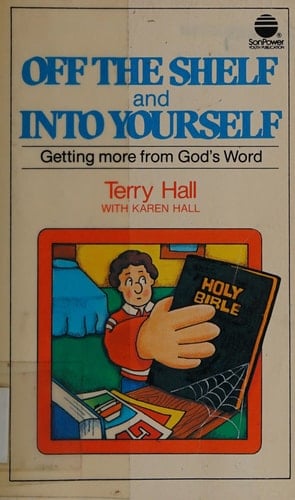 Off the Shelf and Into Yourself Getting More from God's Word
