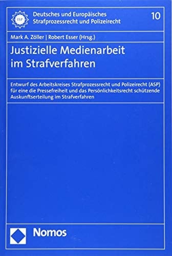 Justizielle Medienarbeit im Strafverfahren Entwurf des Arbeitskreises Strafprozessrecht und Polizeirecht (ASP) für eine die Pressefreiheit und das Persönlichkeitsrecht schützende Auskunftserteilung im Strafverfahren