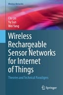 Wireless Rechargeable Sensor Networks for Internet of Things Theories and Technical Paradigms