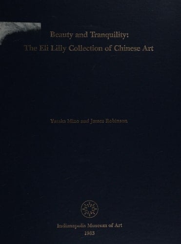 Beauty and Tranquility: The Eli Lilly Collection of Chinese Art