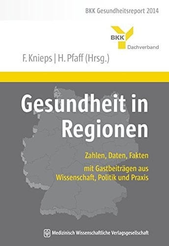 Gesundheit in Regionen Zahlen, Daten, Fakten ; BKK-Gesundheitsreport 2014
