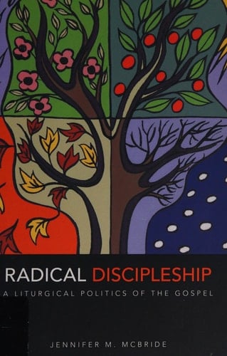 Radical Discipleship A Liturgical Politics of the Gospel