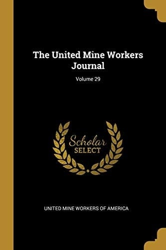 The United Mine Workers Journal; Volume 29